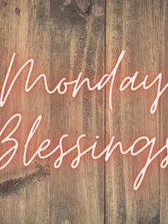 Blessings for monday