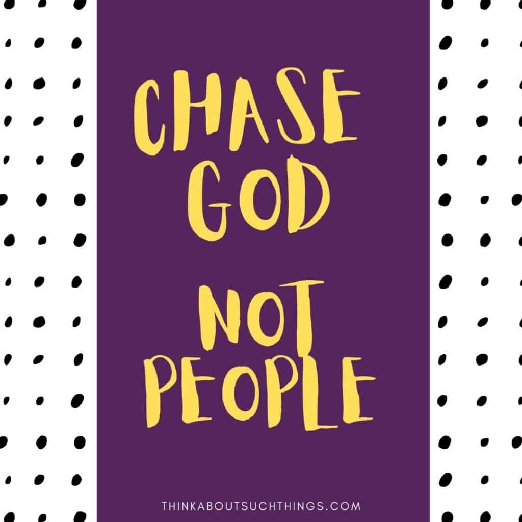 chase God not people