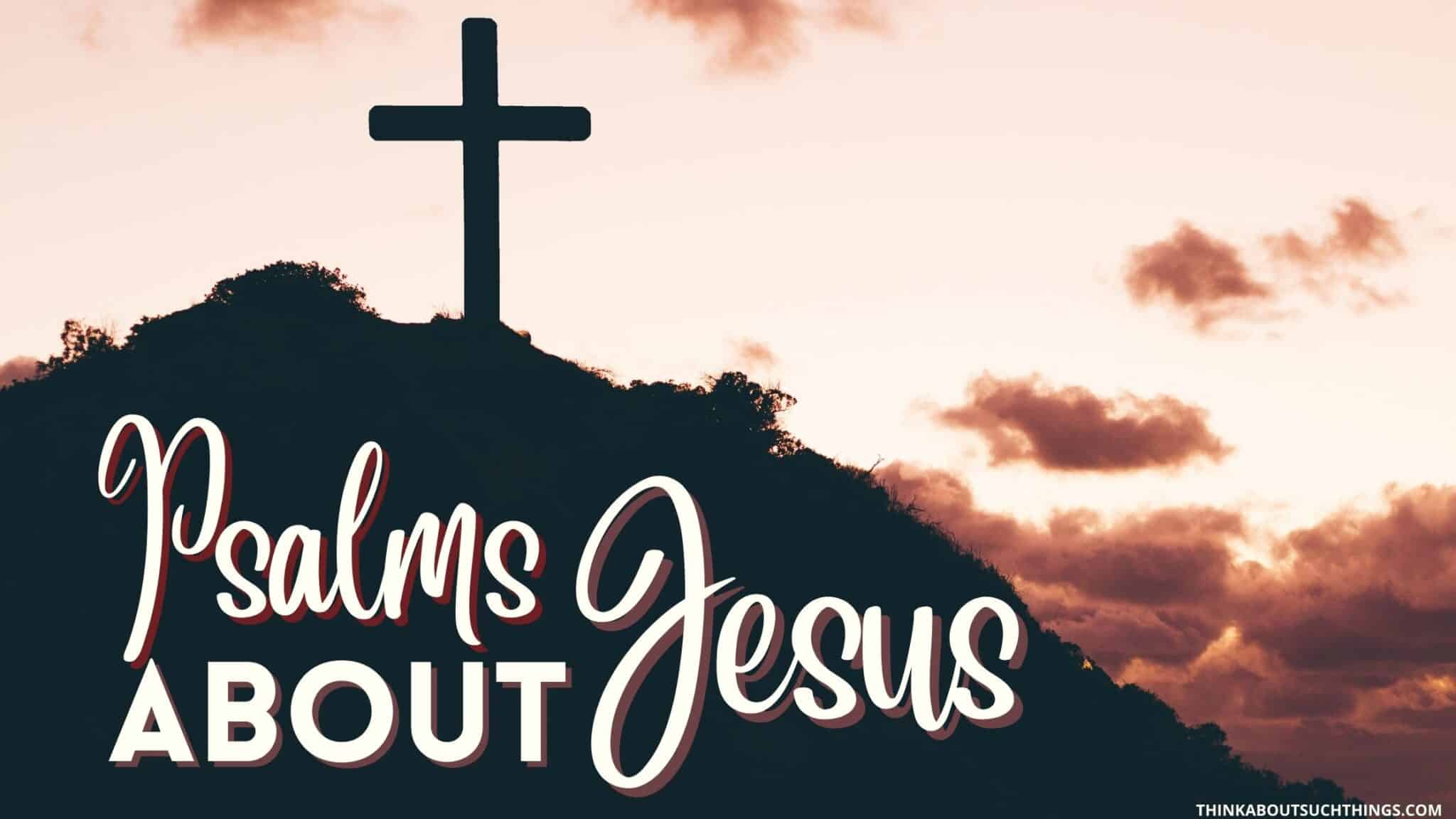 7-messianic-psalms-and-what-they-mean-to-us-think-about-such-things