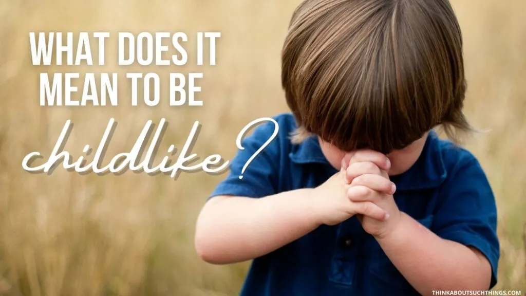 What Does It Mean to Be Childlike in Christ?