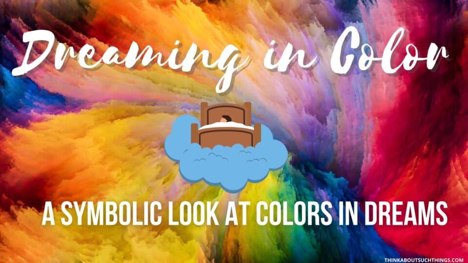 The Biblical Meaning Of Colors In Dreams | Think About Such Things