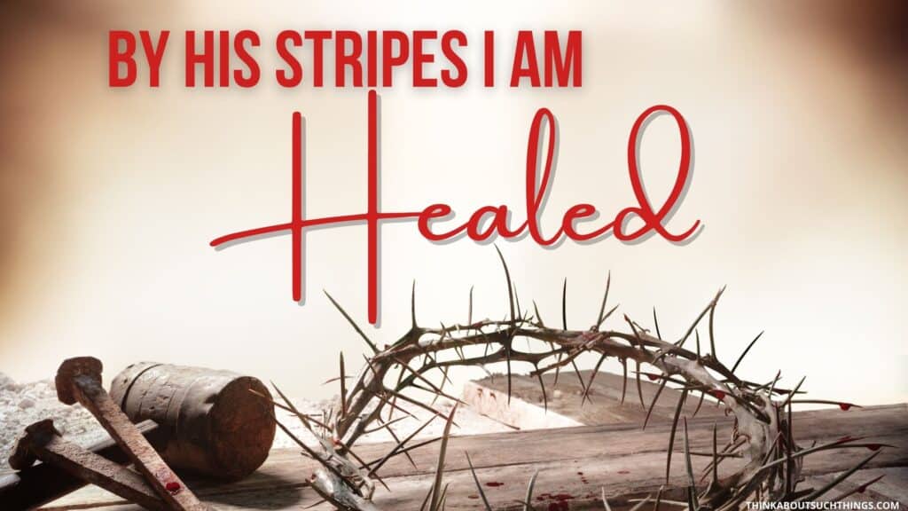 By his stripes we are healed