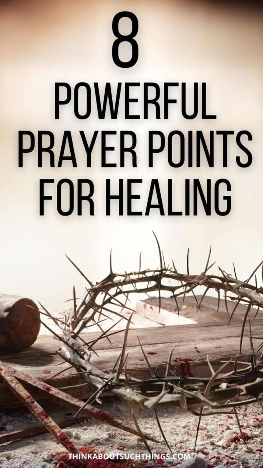 8 Powerful Prayer Points For Healing | Think About Such Things