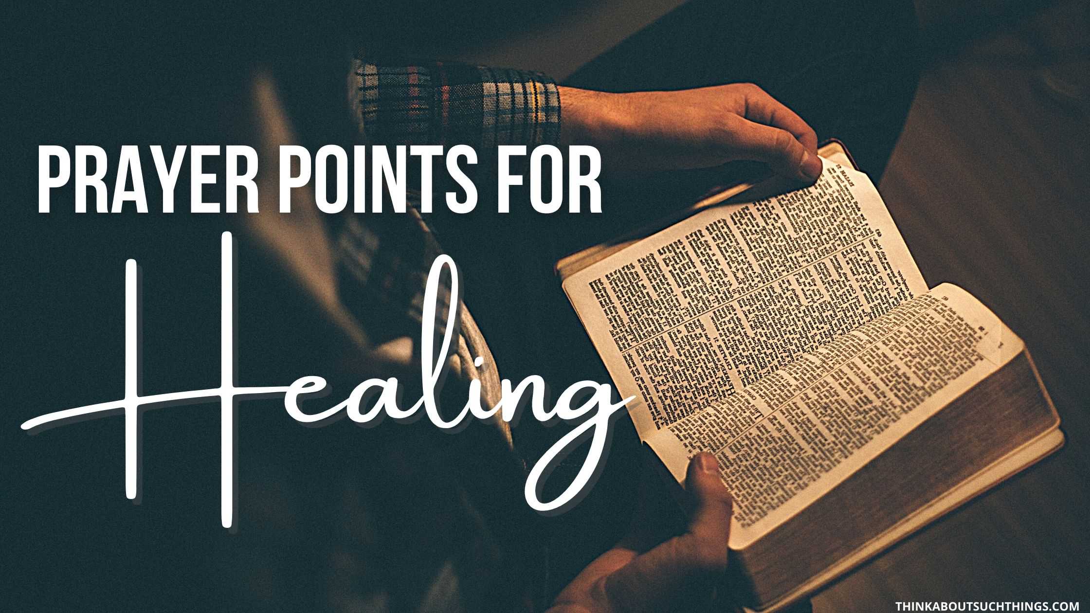 8 Powerful Prayer Points For Healing | Think About Such Things