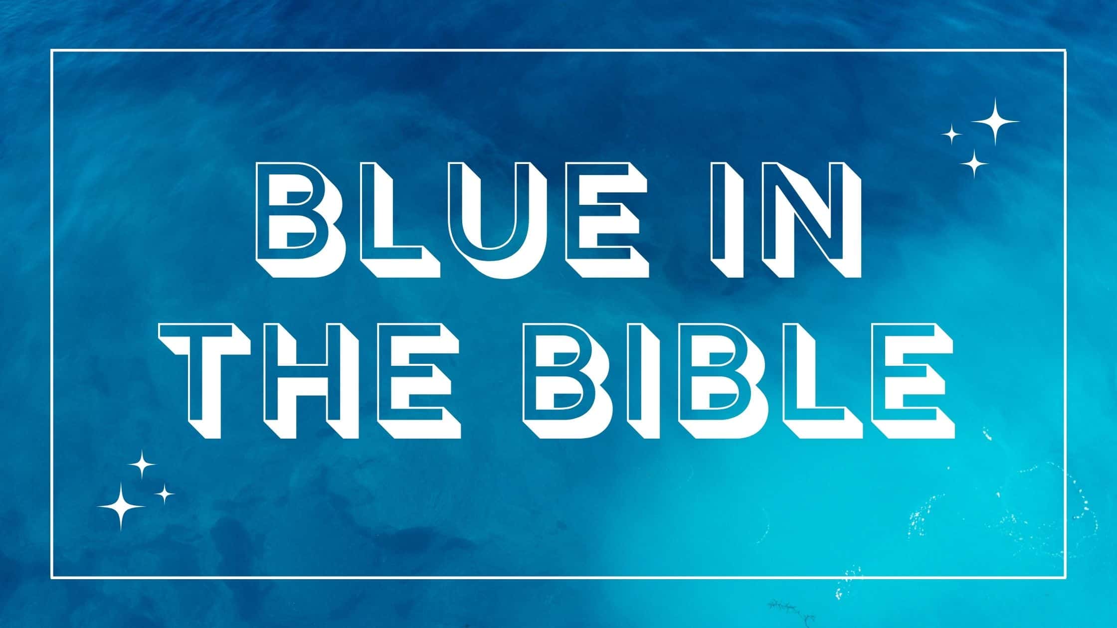 Blue In The Bible Powerful Symbolism Meaning And More Think About 