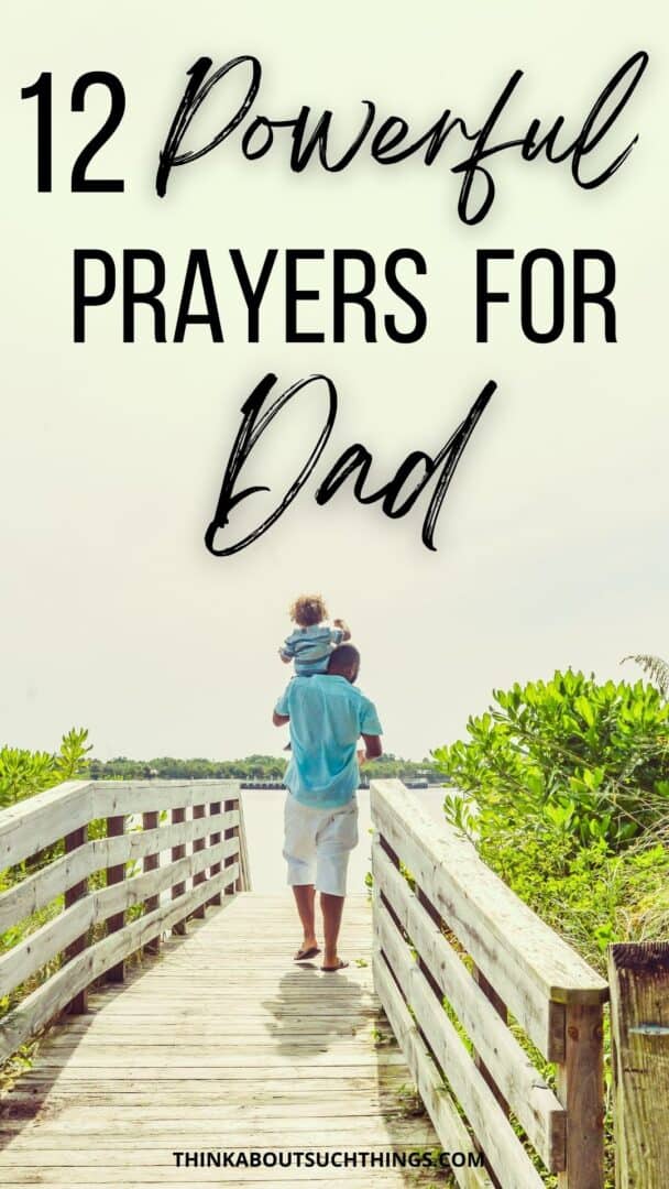 12 Powerful Prayers For Dad You Can Pray | Think About Such Things