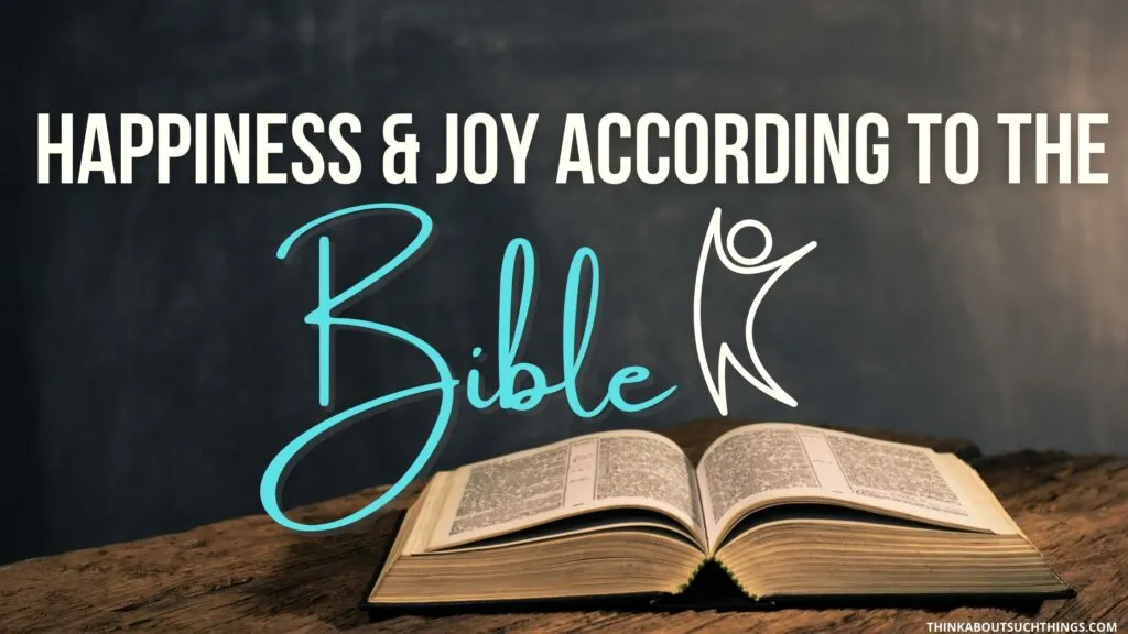Happiness and Joy according to the Bible