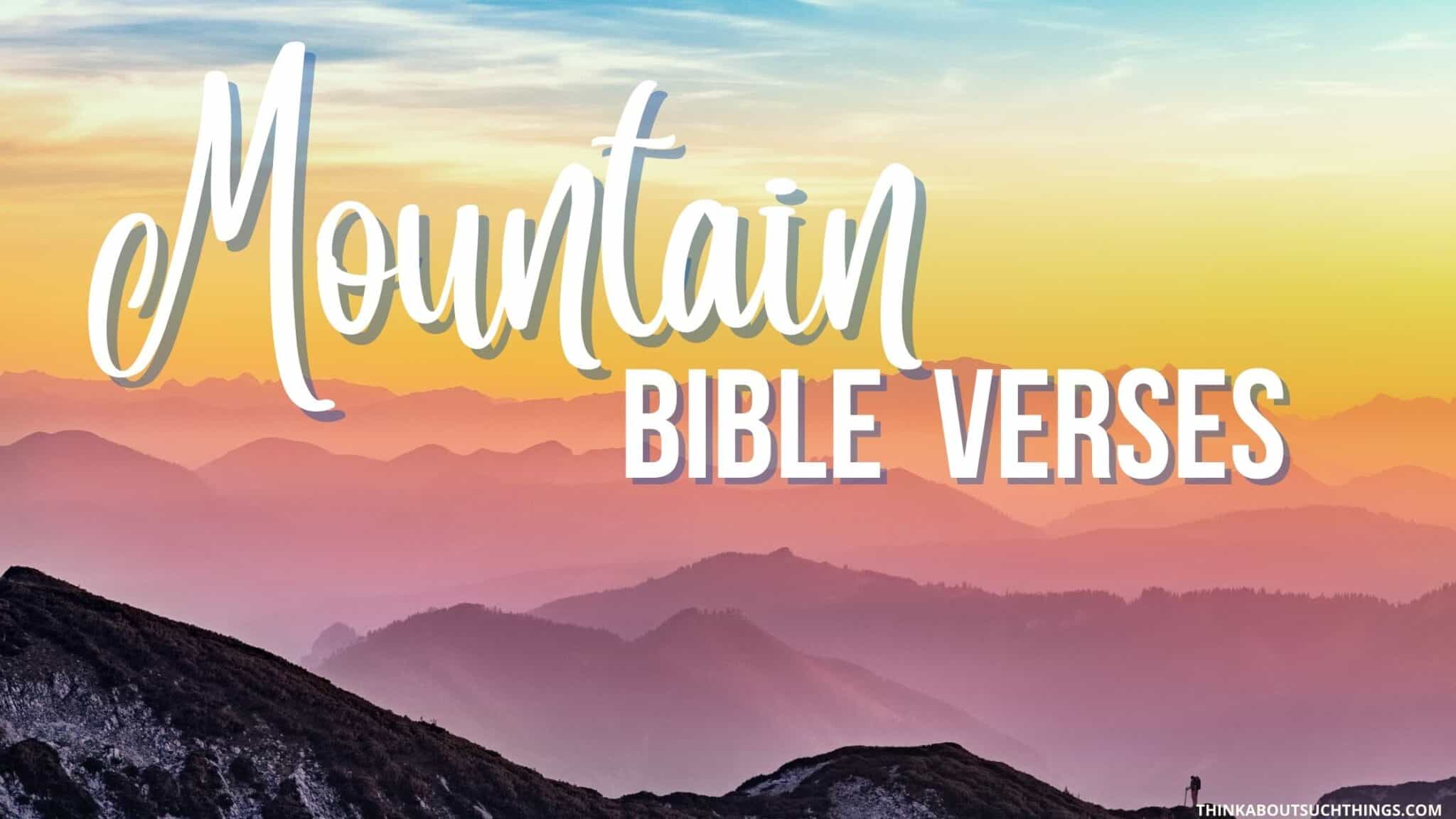 27 Powerful Bible Verses About Mountains Think About Such Things