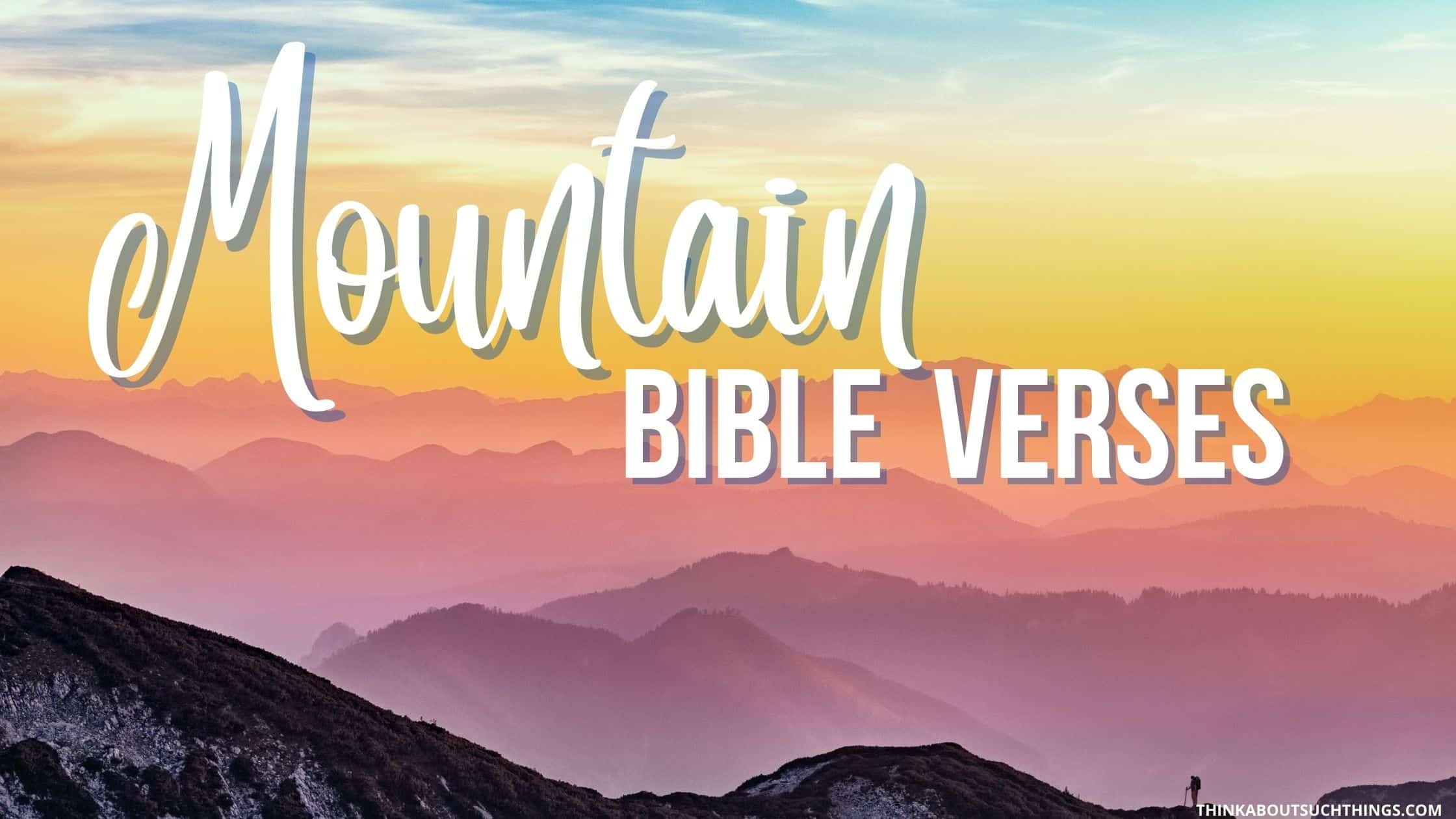 27 Powerful Bible Verses About Mountains Think About Such Things