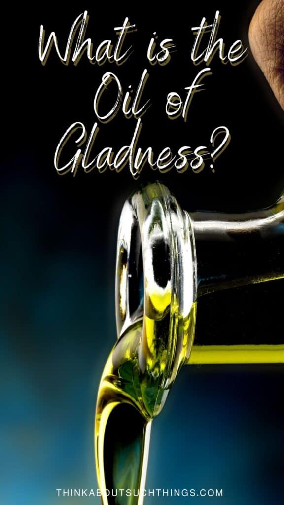 What is the oil of gladness?
