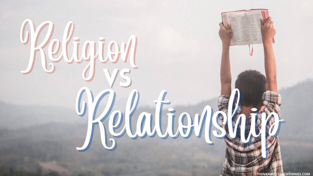 Religion Vs Relationship: The Difference Between The Two | Think About ...