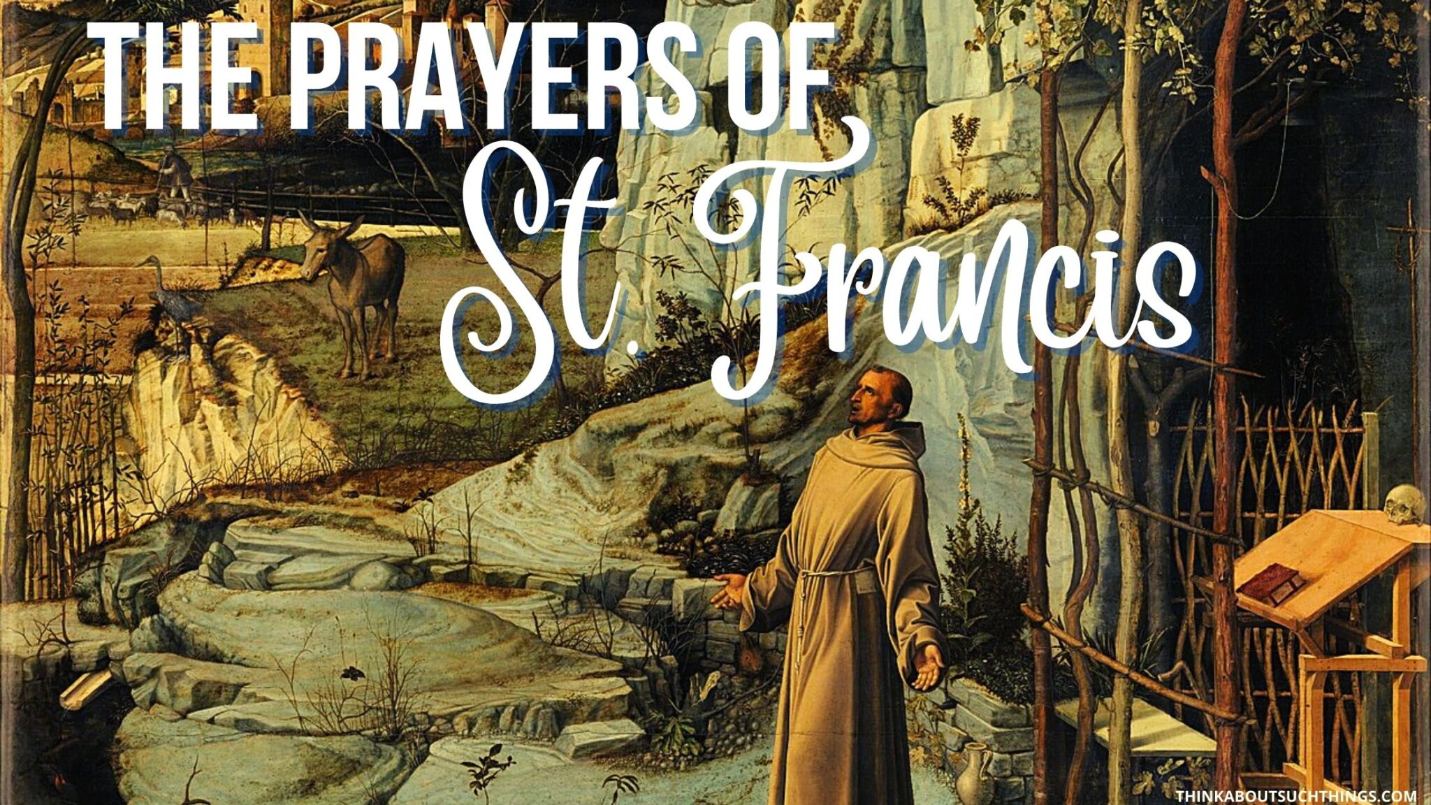 9 Beautiful St. Francis Of Assisi Prayers | Think About Such Things