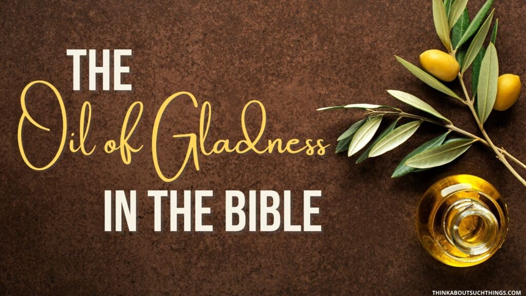 the oil of gladness in the Bible