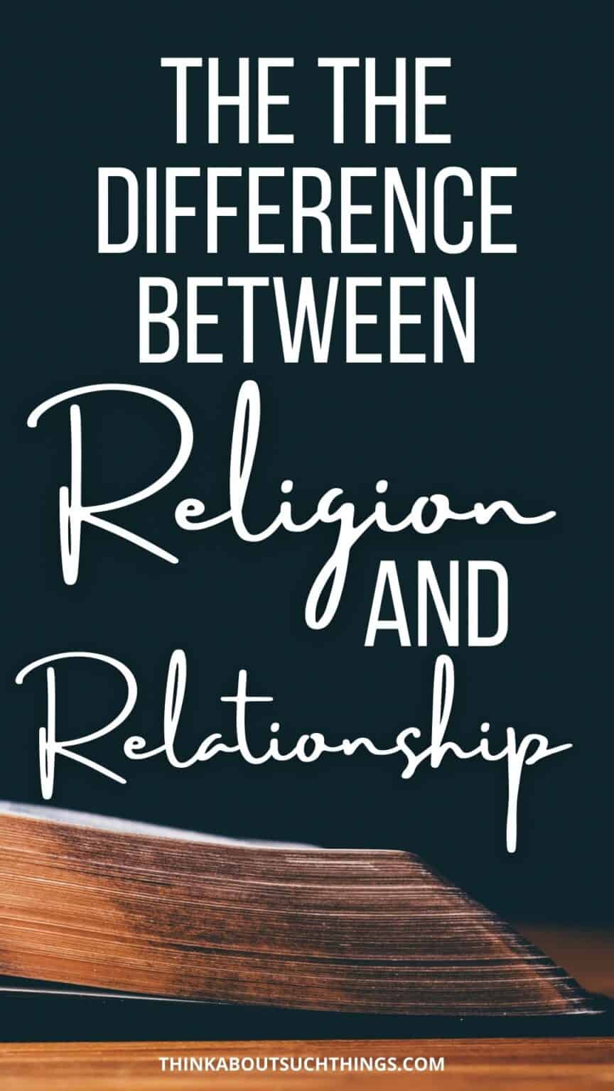 Religion Vs Relationship The Difference Between The Two Think About