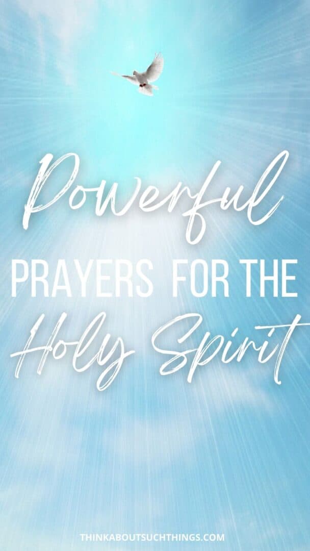 8 Mighty Prayers For The Holy Spirit | Think About Such Things