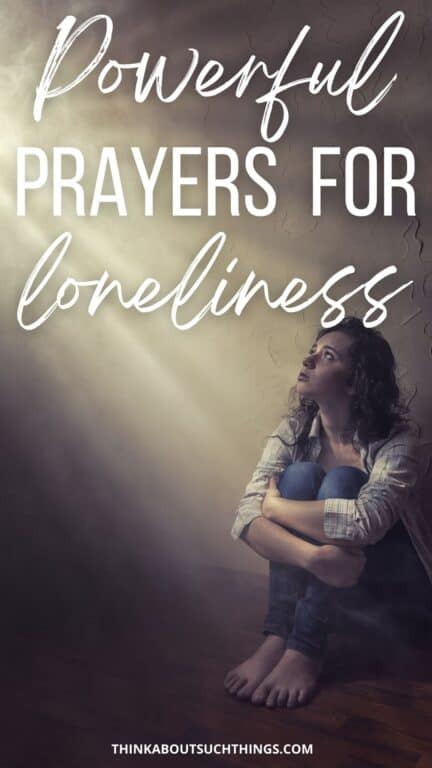 9 Mighty Prayers For Loneliness You Can Pray | Think About Such Things