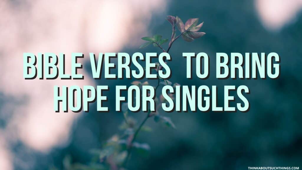 Bible verses for singles who want to get married and need hope