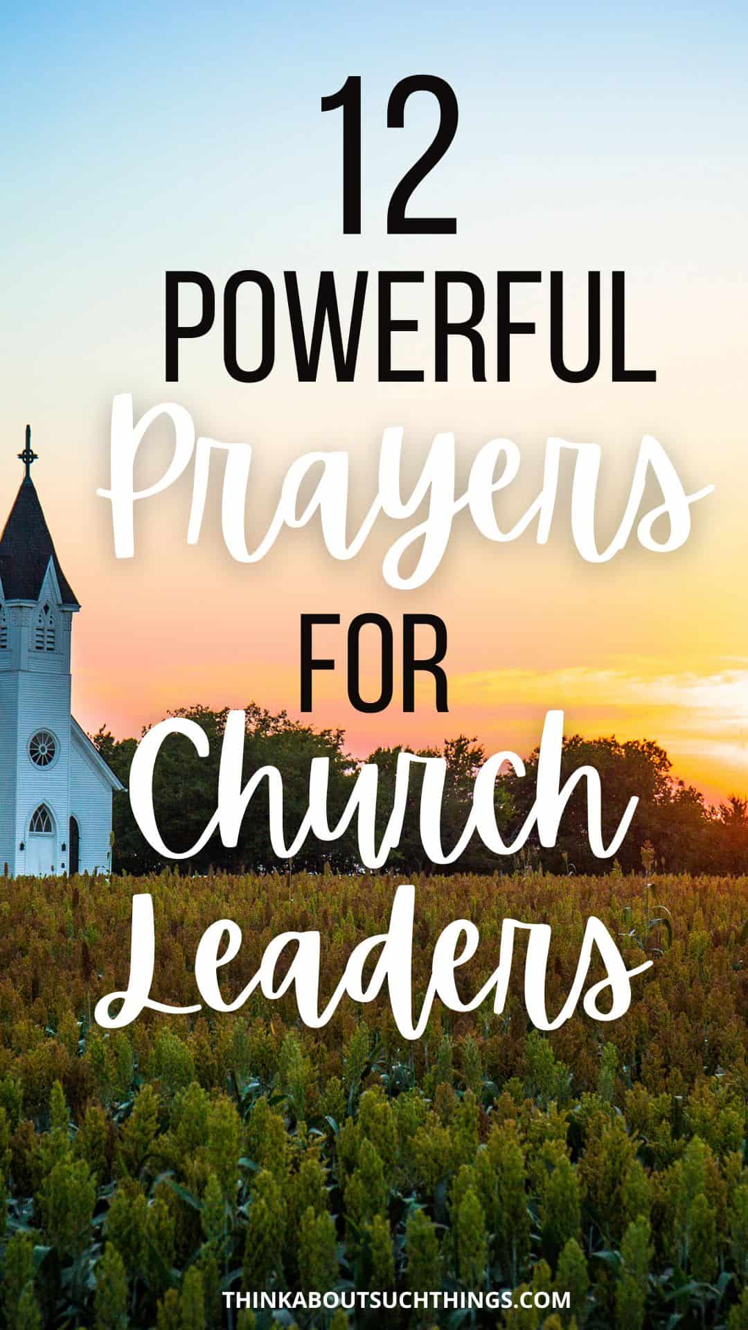 12 Powerful Prayers For Church Leaders | Think About Such Things