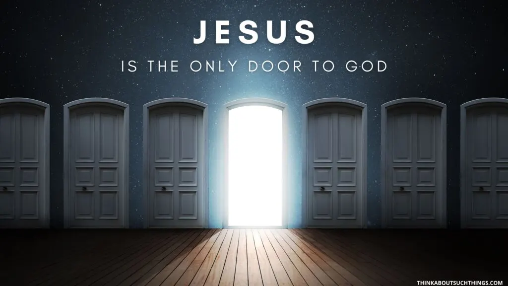 jesus said i am the door	he is the only door to God