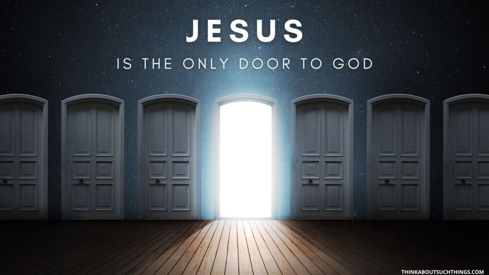 Why Jesus Is The Door Answers To Amazing Truth Think About Such Things
