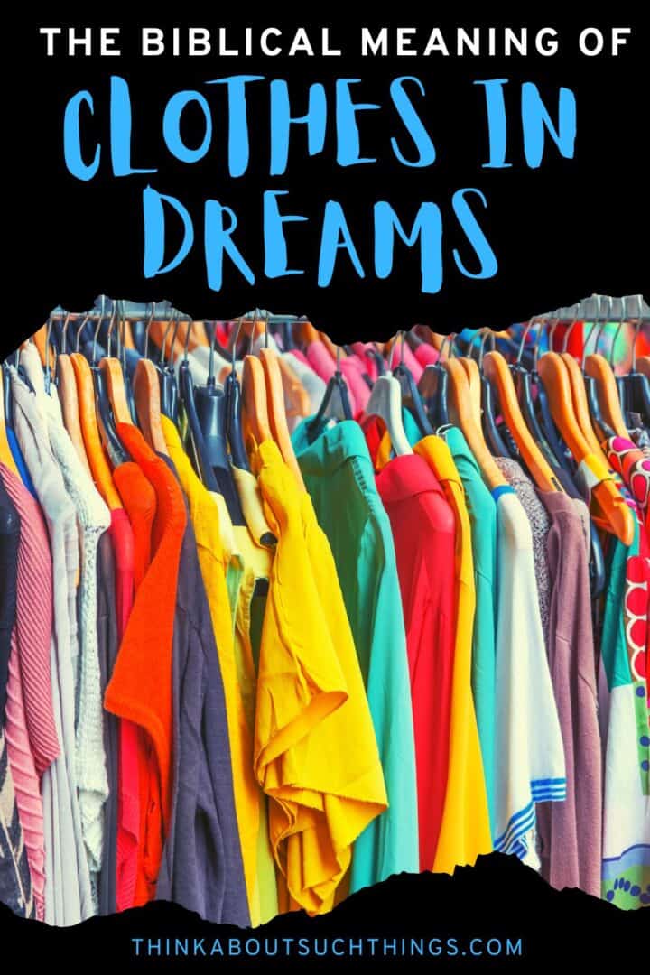 The Biblical Meaning Of Clothes In A Dream Think About Such Things