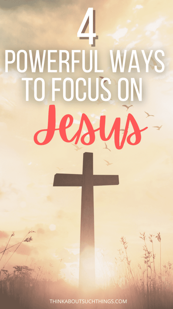 Ways to focus on jesus