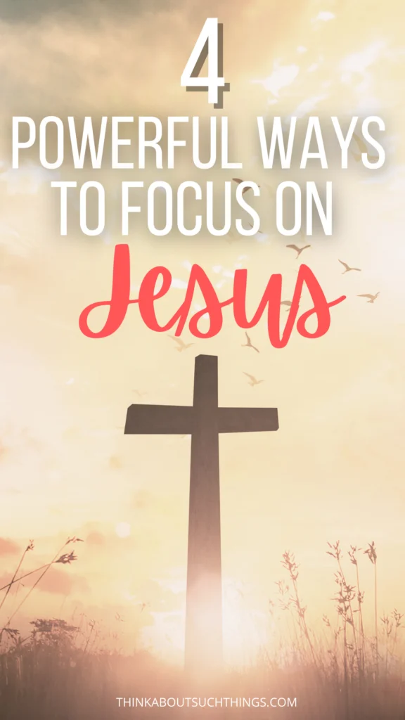 Ways to focus on jesus