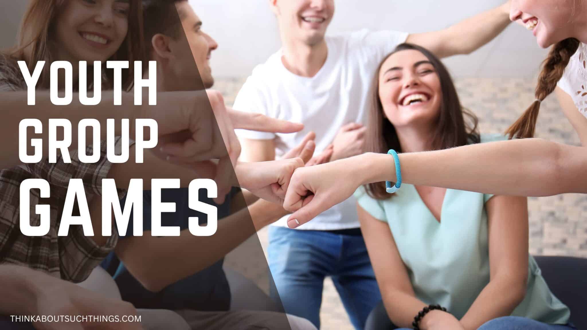 Easy And Fun Youth Group Games They Will Love | Think About Such Things