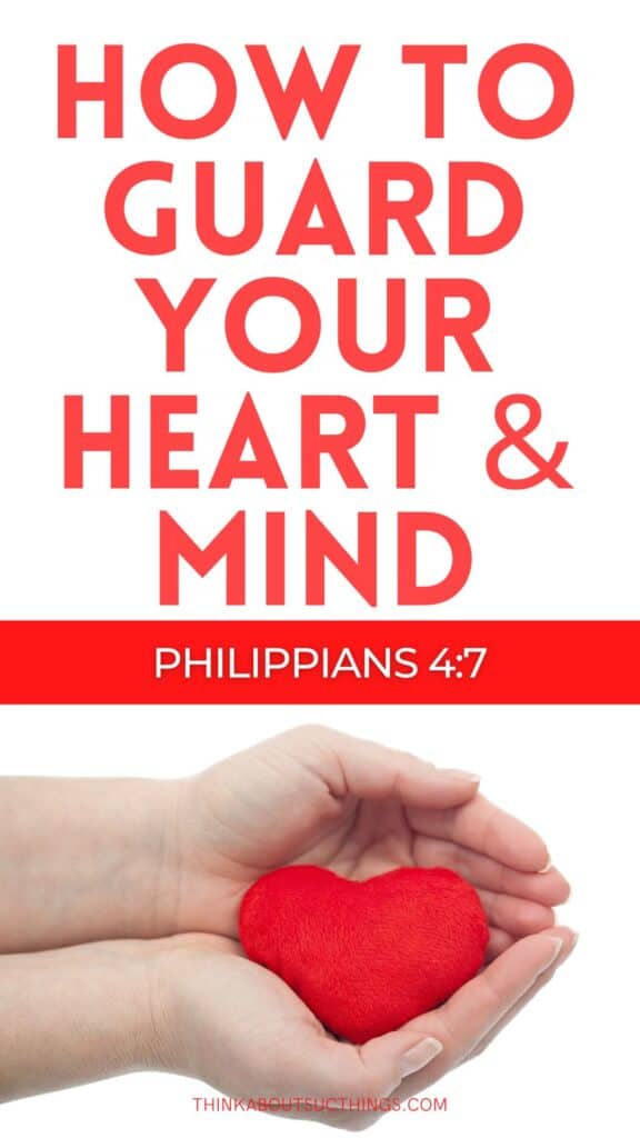 How To Guard Your Heart And Mind: Philippians 4:7