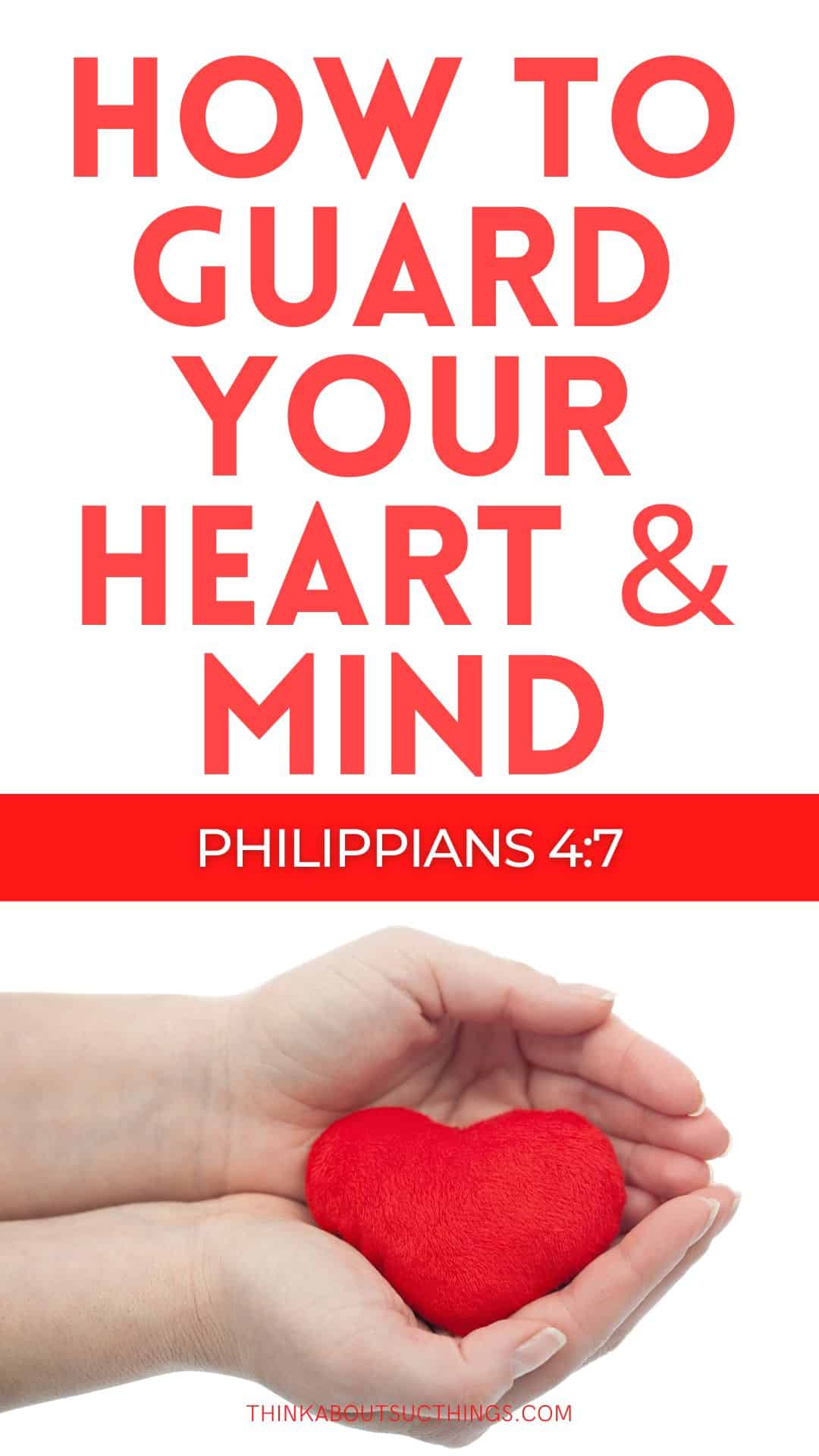 How To Guard Your Heart And Mind Philippians 47 Think About Such Things