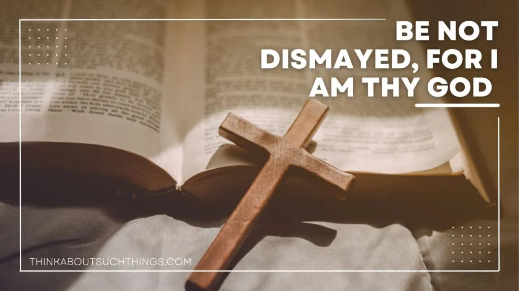Be not dismayed; for I am thy God Meaning