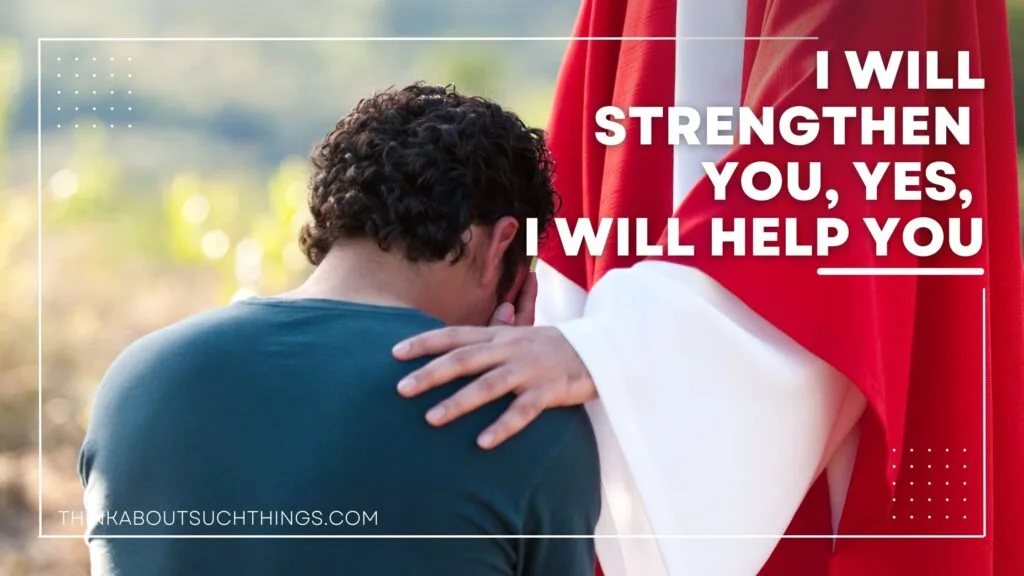 I will strengthen you, yes, I will help you Meaning