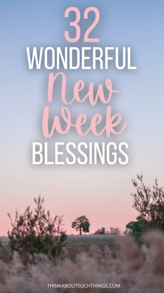 32 New Week Blessings Plus Images | Think About Such Things