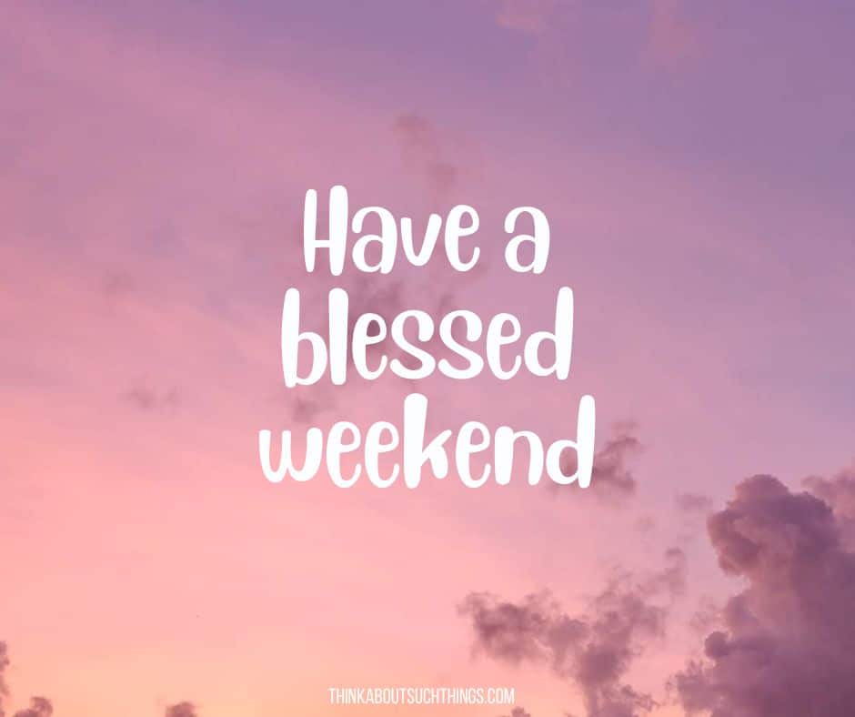Happy weekend blessings