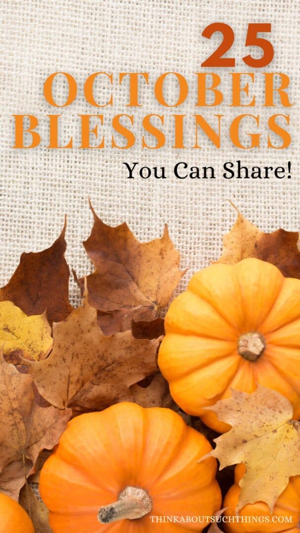 Getting Through October 25 Great October Blessings To Share This Fall | Think About Such Things