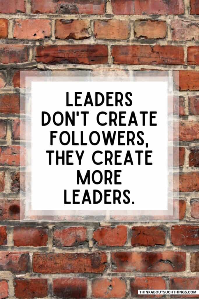 Leaders create leaders quote