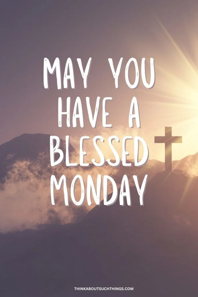 May you have a blessed monday