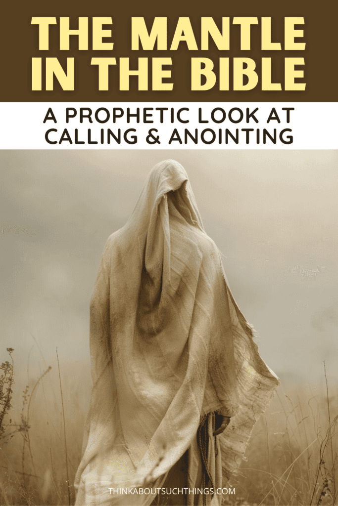 The Mantle In The Bible: A Prophetic Look At Calling & Anointing