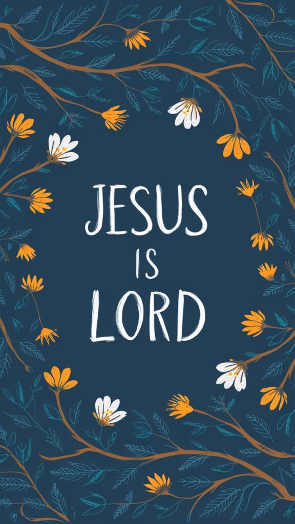 Iphone wallpaper bible verse Jesus is lord floral