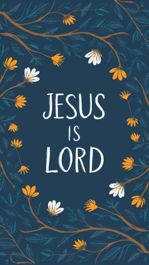 Iphone wallpaper bible verse Jesus is lord floral